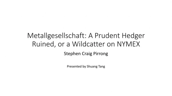 Metallgesellschaft : A Prudent Hedger Ruined, or a Wildcatter on NYMEX