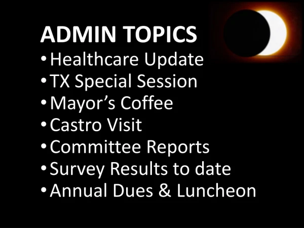 ADMIN TOPICS Healthcare Update TX Special Session Mayor’s Coffee Castro Visit Committee Reports