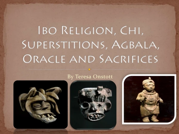 Ibo Religion, Chi, Superstitions, Agbala , Oracle and Sacrifices