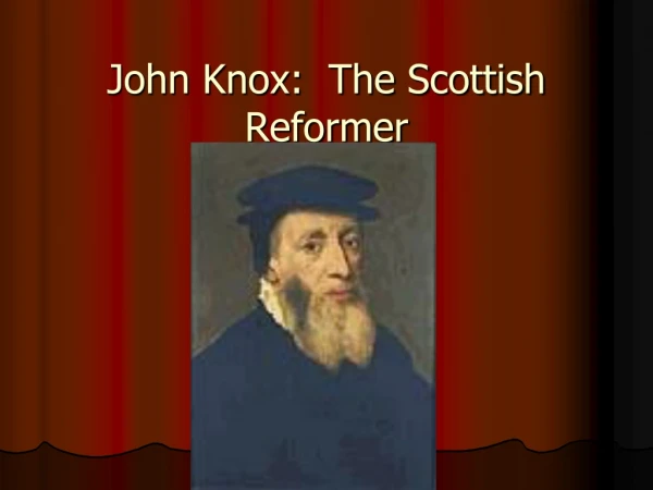 John Knox: The Scottish Reformer