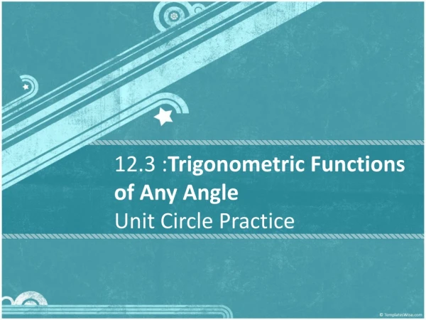 12.3 : Trigonometric Functions of Any Angle Unit Circle Practice