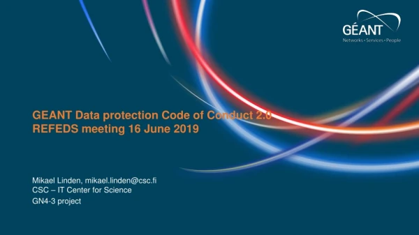 GEANT Data protection Code of Conduct 2.0 REFEDS meeting 16 June 2019