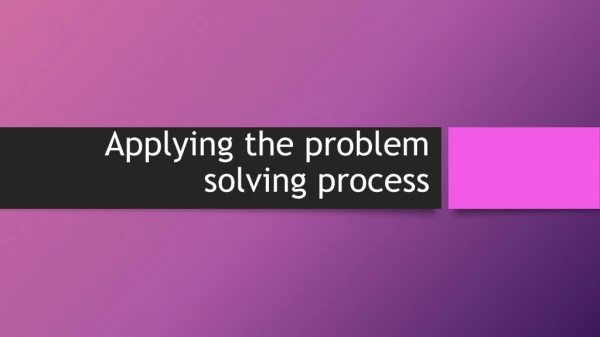 Applying the problem solving process