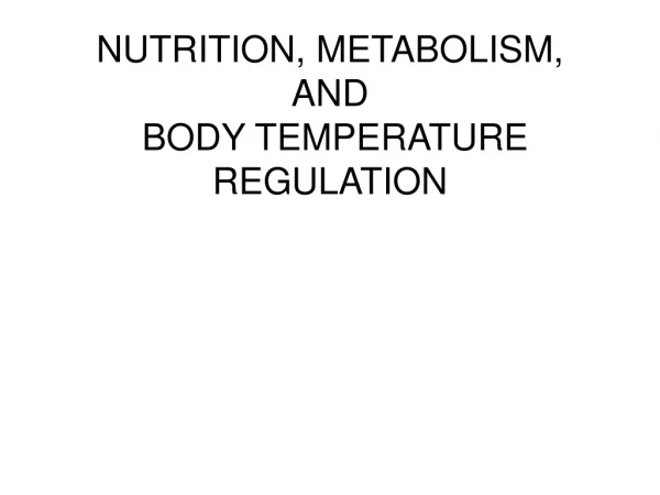 NUTRITION, METABOLISM, AND BODY TEMPERATURE REGULATION