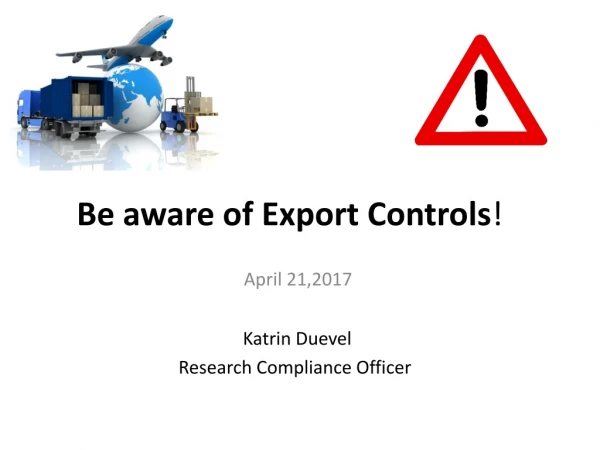 Be aware of Export Controls !