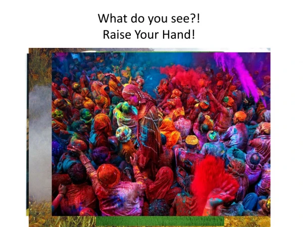 What do you see?! Raise Your Hand!