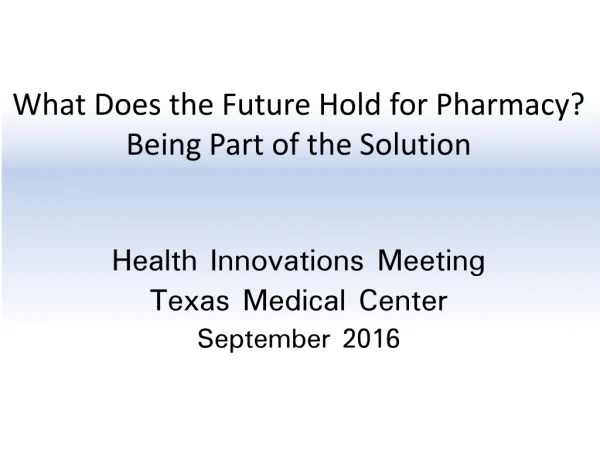 What Does the Future Hold for Pharmacy: Implications for Colleges and Schools of Pharmacy