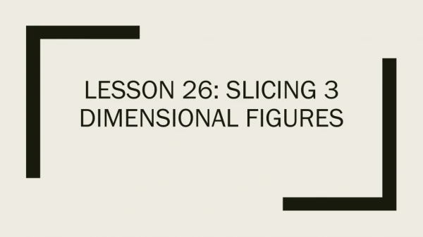 Lesson 26: Slicing 3 dimensional figures