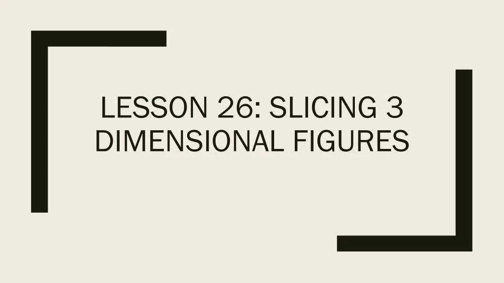 lesson 26 slicing 3 dimensional figures