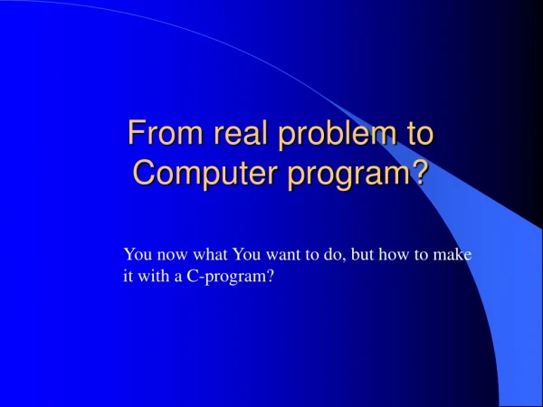From real problem to Computer program?
