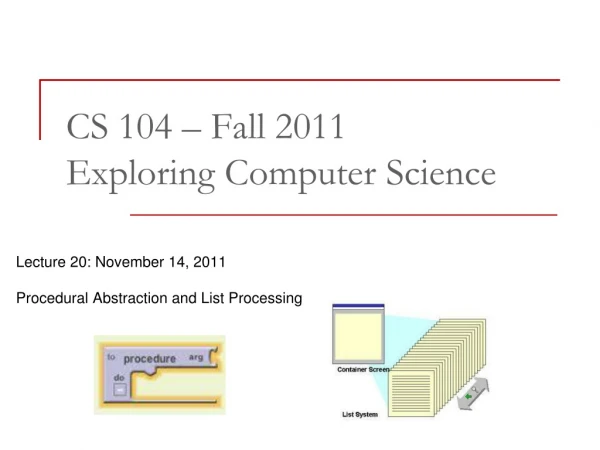 CS 104 – Fall 2011 Exploring Computer Science