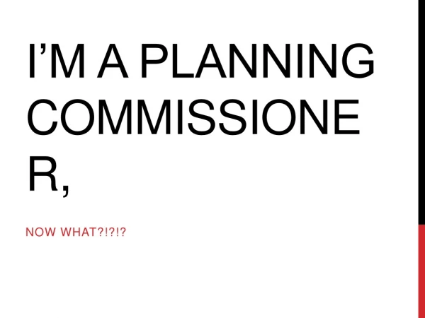 I’m a Planning Commissioner,
