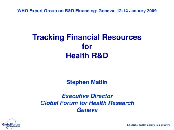 WHO Expert Group on R&amp;D Financing: Geneva, 12-14 January 2009 Tracking Financial Resources for