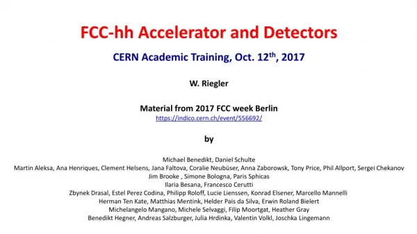 FCC- hh Accelerator and Detectors CERN Academic Training, Oct. 12 th , 2017 W. Riegler