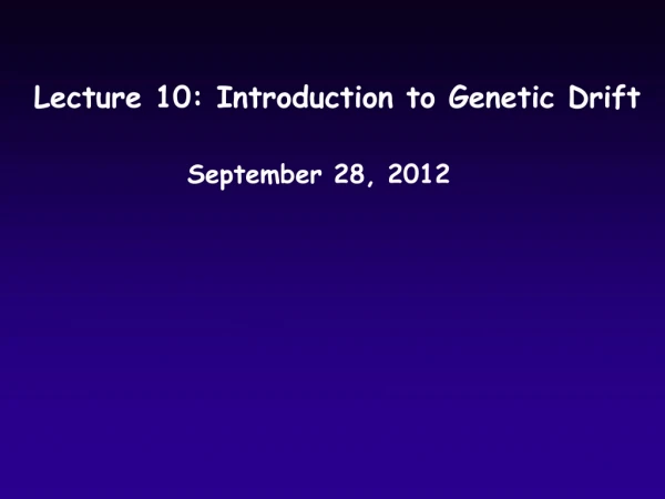 Lecture 10: Introduction to Genetic Drift