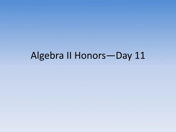 Algebra II Honors—Day 11