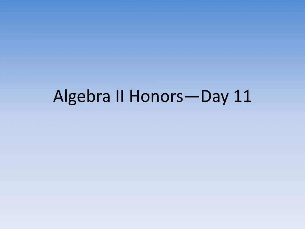 algebra ii honors day 11