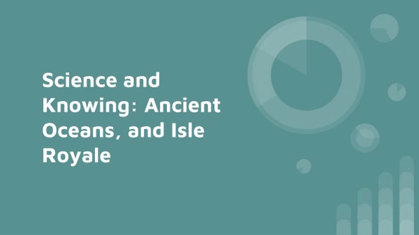 Science and Knowing: Ancient Oceans, and Isle Royale