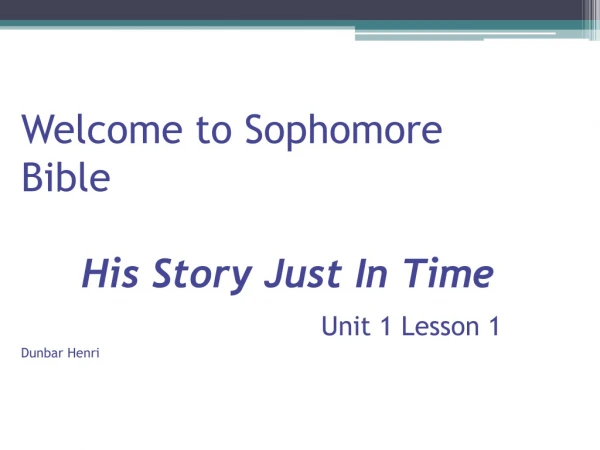 Welcome to Sophomore Bible His Story Just In Time Unit 1 Lesson 1 Dunbar Henri