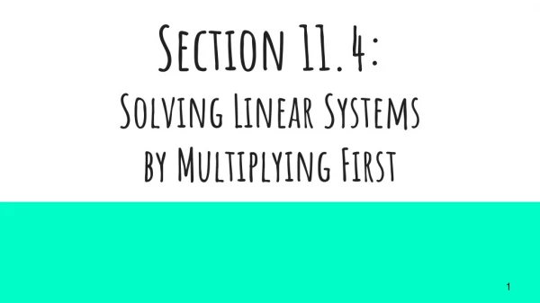 Section 11.4: Solving Linear Systems by Multiplying First