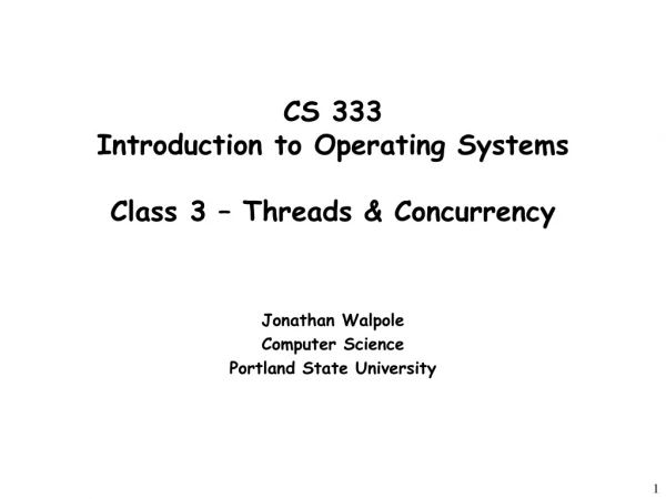 CS 333 Introduction to Operating Systems Class 3 – Threads &amp; Concurrency