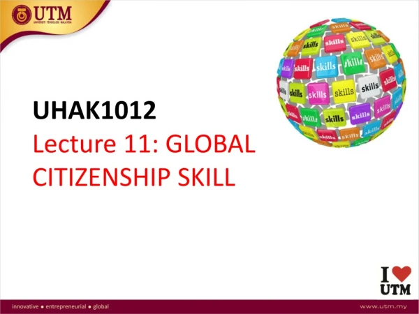 UHAK1012 Lecture 11: GLOBAL CITIZENSHIP SKILL