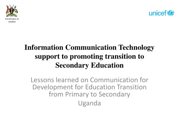 Information Communication Technology support to promoting transition to Secondary Education