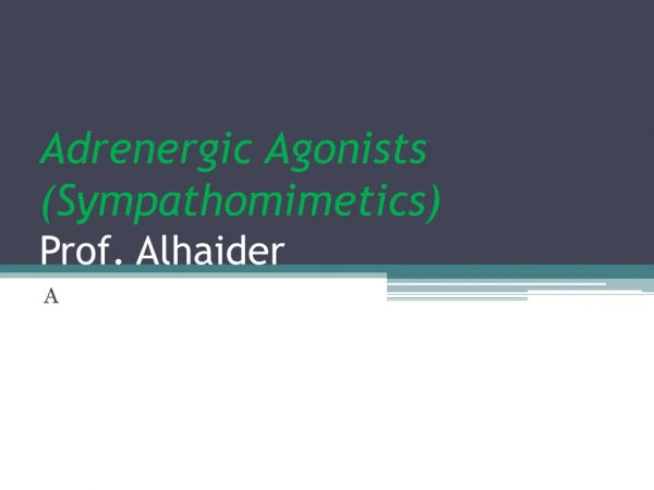 Adrenergic Agonists (Sympathomimetics) Prof. Alhaider