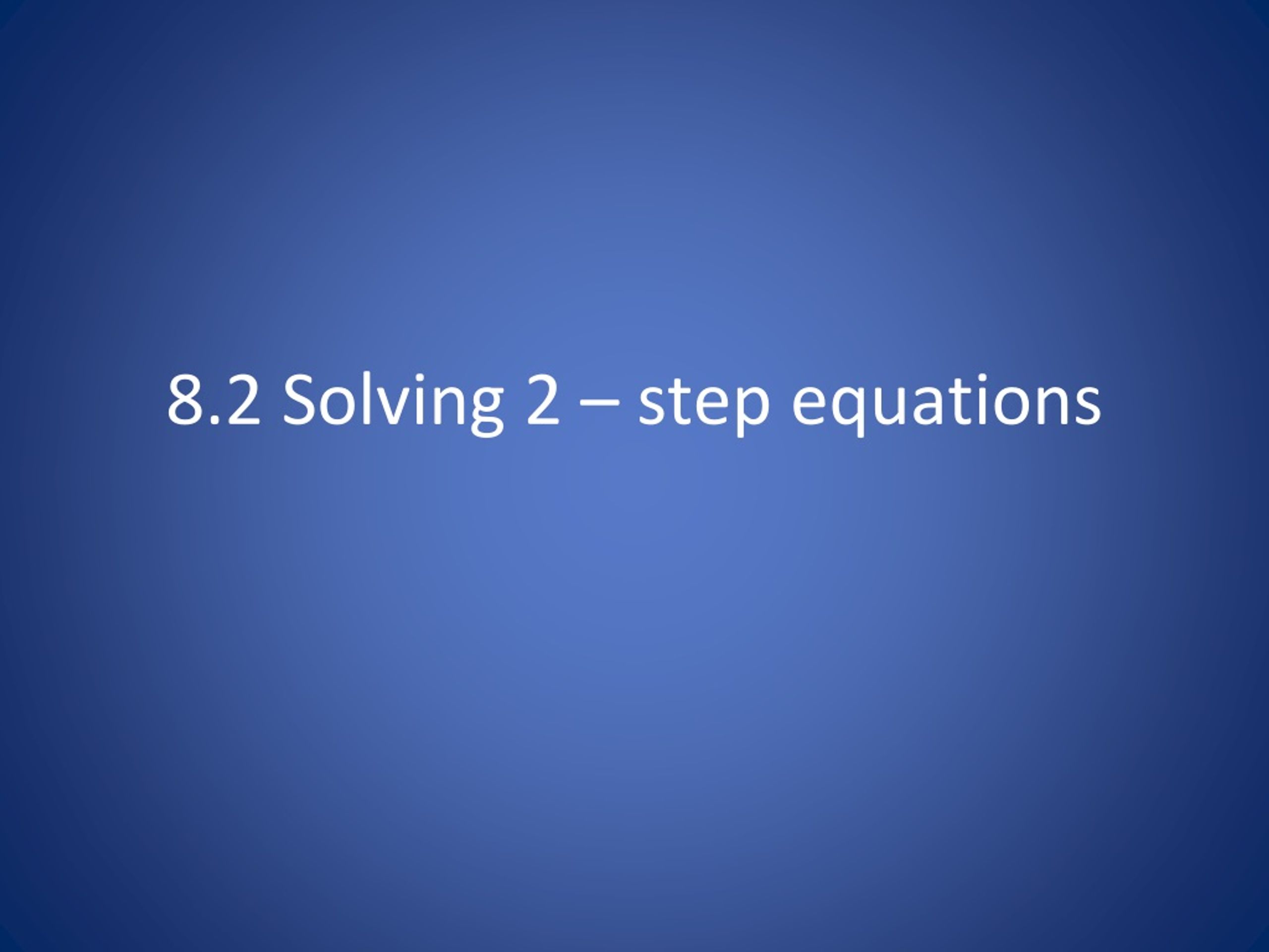 PPT - 8.2 Solving 2 – step equations PowerPoint Presentation, free ...