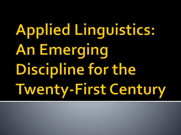 Applied Linguistics: An Emerging Discipline for the Twenty-First Century