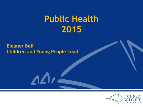 Public Health 2015 Eleanor Bell Children and Young People Lead