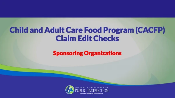 Child and Adult Care Food Program (CACFP) Claim Edit Checks Sponsoring Organizations