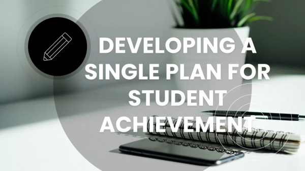 DEVELOPING A SINGLE PLAN FOR STUDENT ACHIEVEMENT