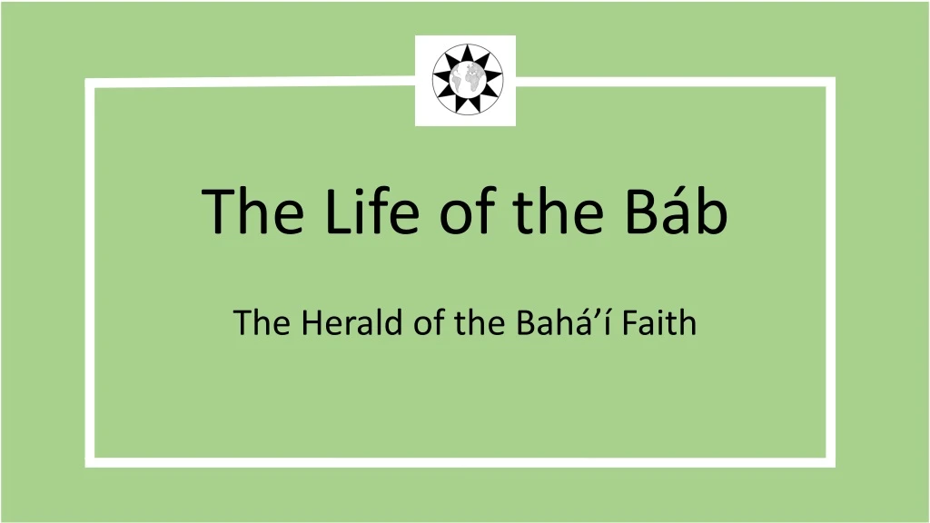 the life of the b b the herald of the bah faith