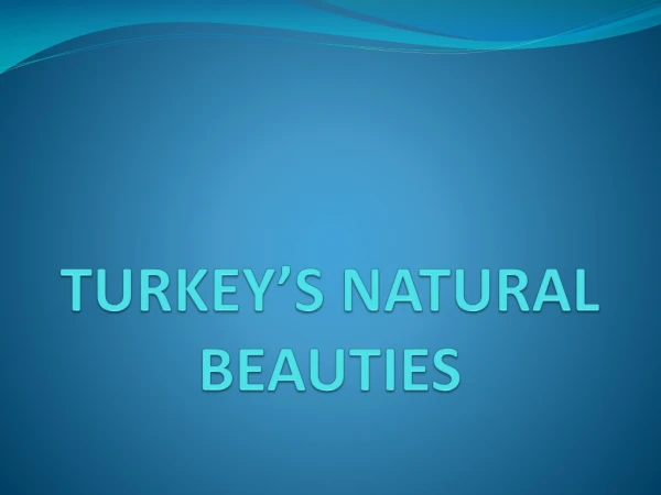 TURKEY’S NATURAL BEAUTIES