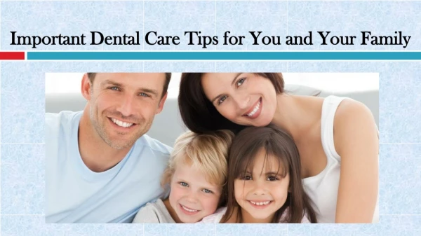 Important Dental Care Tips for You and Your Family