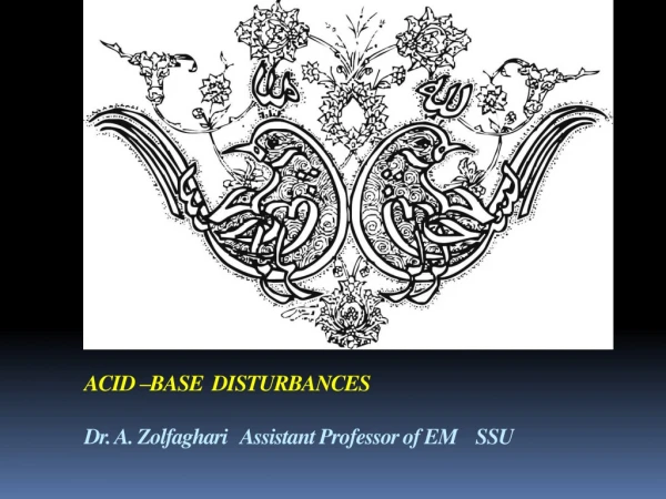 ACID –BASE DISTURBANCES Dr. A. Zolfaghari Assistant Professor of EM SSU