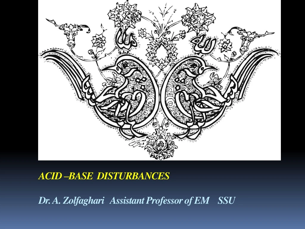 acid base disturbances dr a zolfaghari assistant professor of em ssu