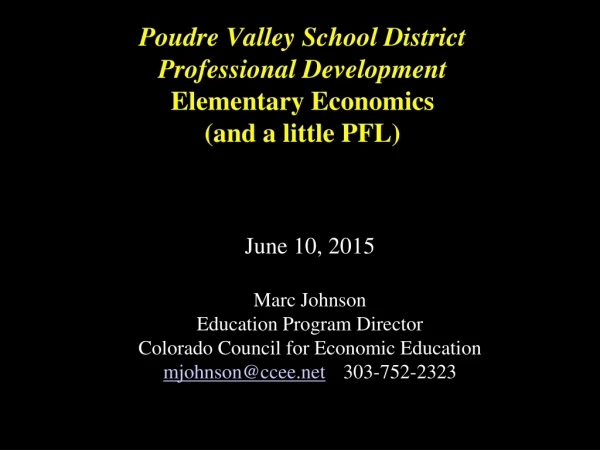 Poudre Valley School District Professional Development Elementary Economics (and a little PFL)