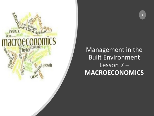 Management in the Built Environment Lesson 7 – MACROECONOMICS