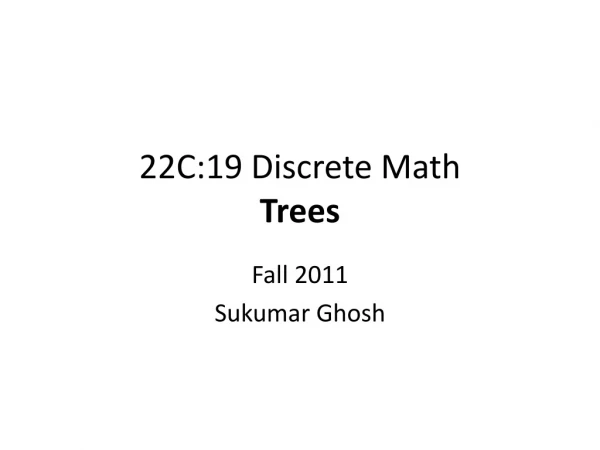 22C:19 Discrete Math Trees