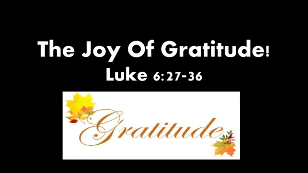 The Joy Of Gratitude! Luke 6:27-36