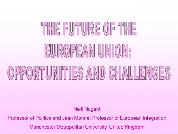 THE FUTURE OF THE EUROPEAN UNION: OPPORTUNITIES AND CHALLENGES