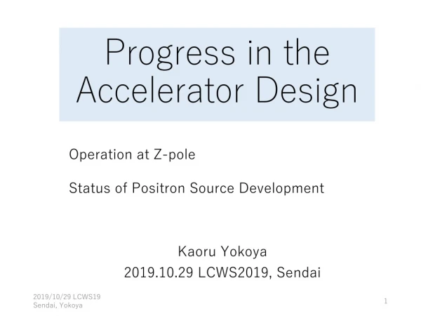 Progress in the Accelerator Design