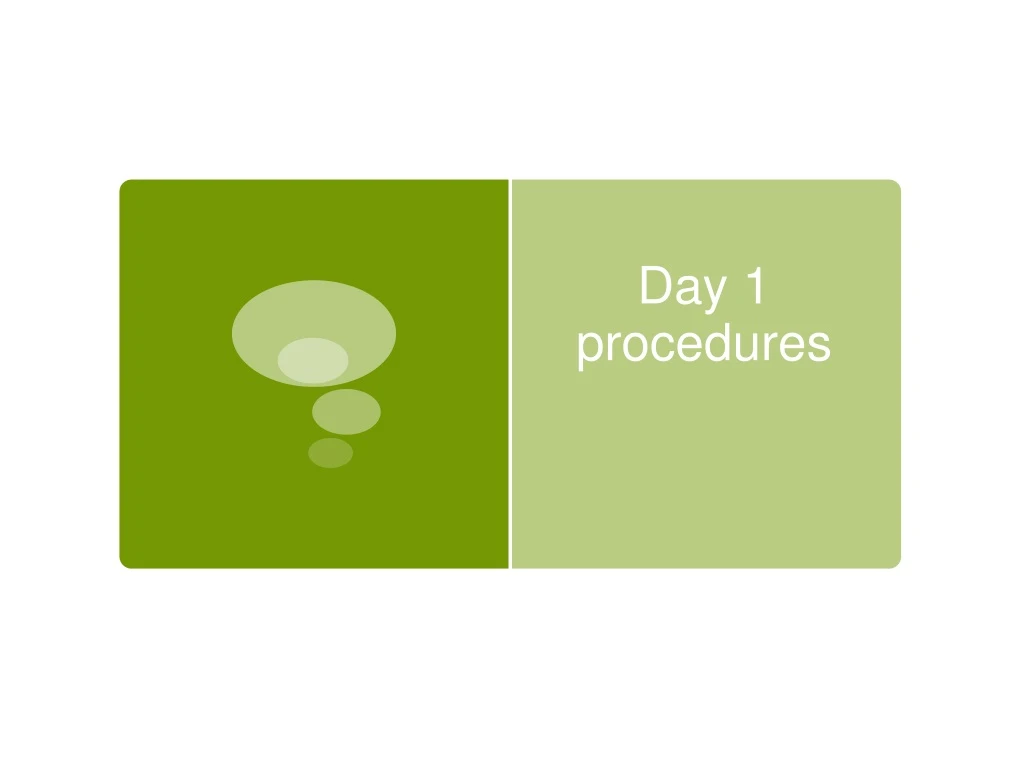 day 1 procedures