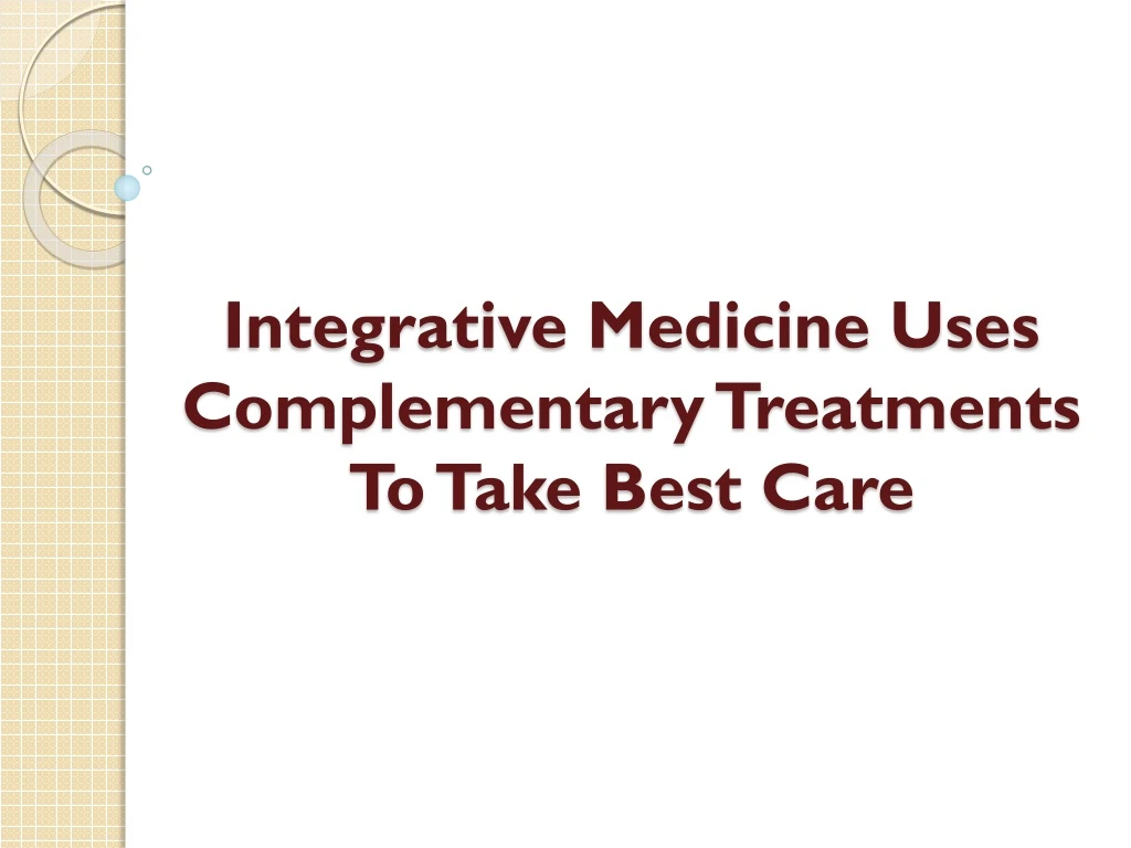 integrative medicine uses complementary treatments to take best care