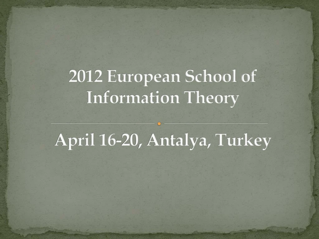 2012 european school of information theory april 16 20 antalya turkey