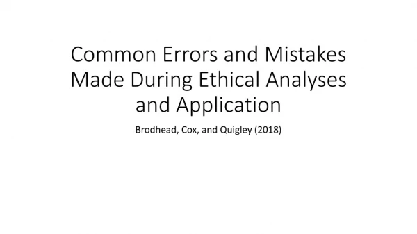 Common Errors and Mistakes Made During Ethical Analyses and Application