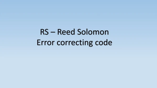 RS – Reed Solomon Error correcting code