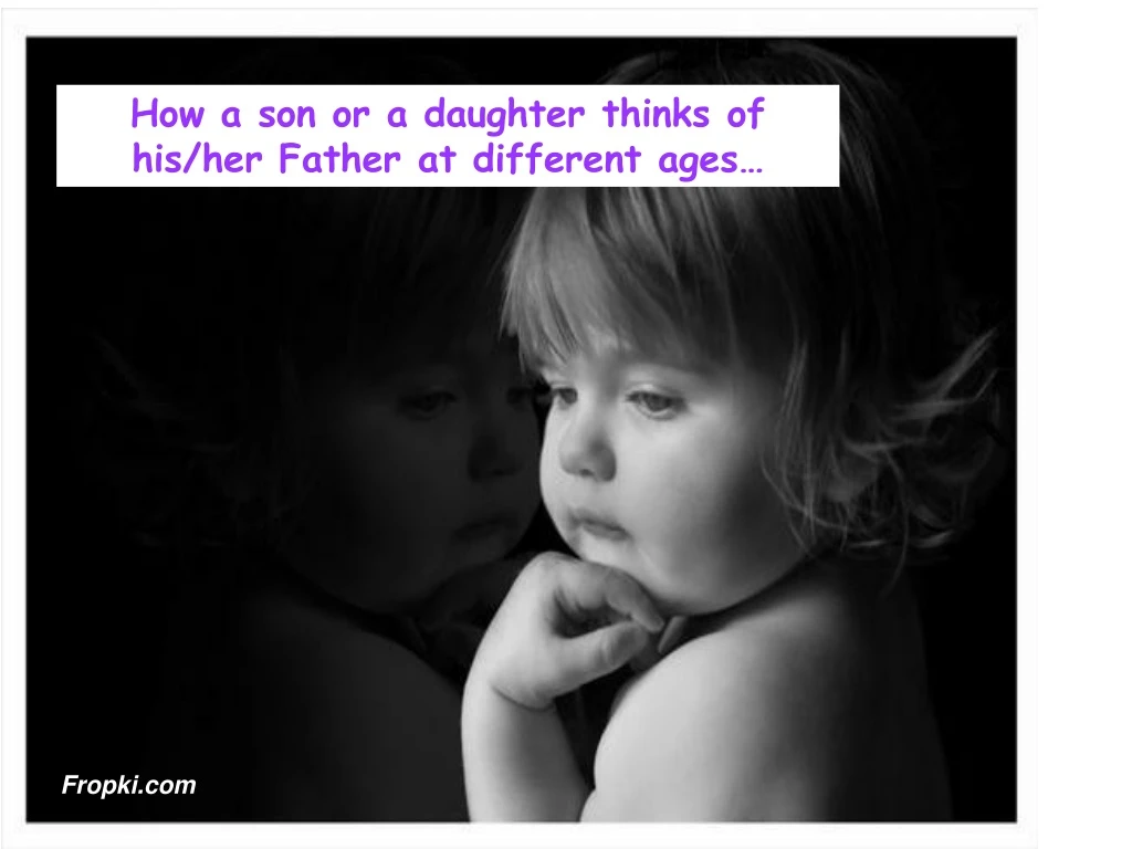 how a son or a daughter thinks of his her father
